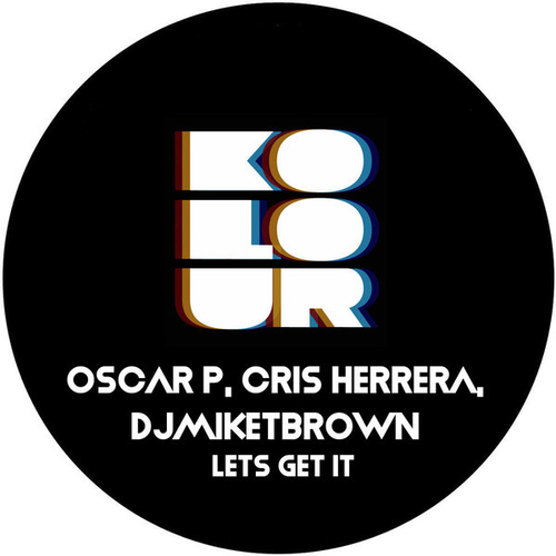 Oscar P, Cris Herrera, Djmiketbrown - Lets Get It [KRD354]